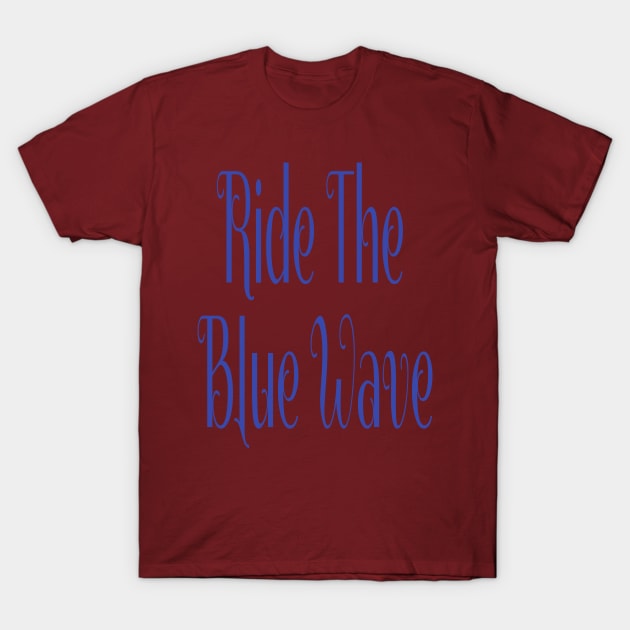 Ride The Blue Wave Political Democratic Shirt T-Shirt by Mommag9521